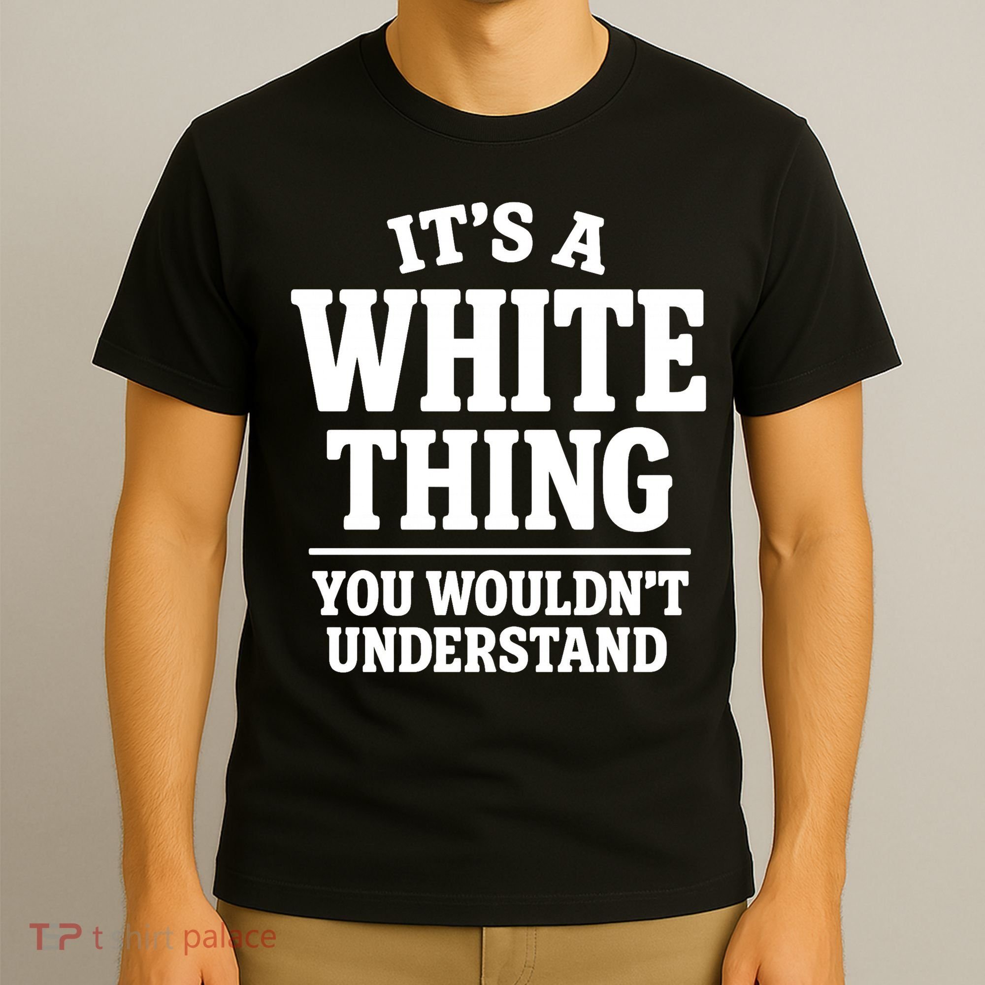 It's A White Thing Your Wouldn't Understand T-Shirt