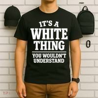 It's A White Thing Your Wouldn't Understand T-Shirt thumb 6