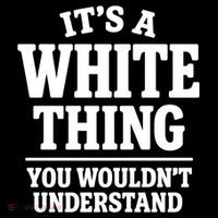 It's A White Thing Your Wouldn't Understand T-Shirt thumb 7