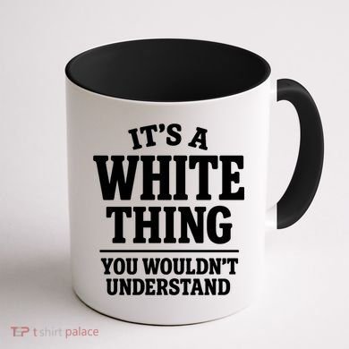 It's A White Thing Your Wouldn't Understand Coffee Mug back
