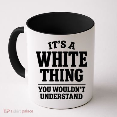 It's A White Thing Your Wouldn't Understand Coffee Mug
