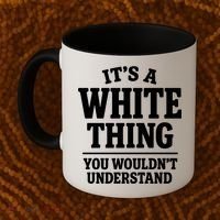 It's A White Thing Your Wouldn't Understand Coffee Mug thumb 2