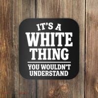 It's A White Thing Your Wouldn't Understand Coaster thumb 0