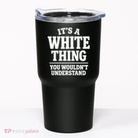 It's A White Thing Your Wouldn't Understand Tumbler thumb 0