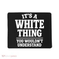 It's A White Thing Your Wouldn't Understand Mousepad thumb 0