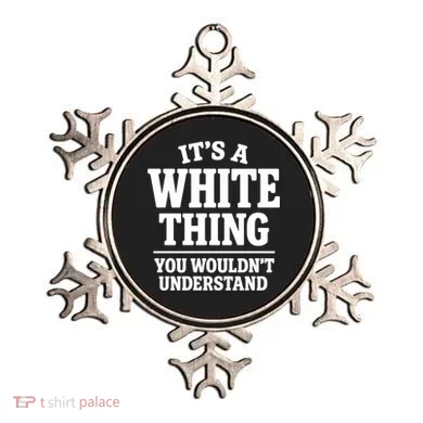It's A White Thing Your Wouldn't Understand Ornament