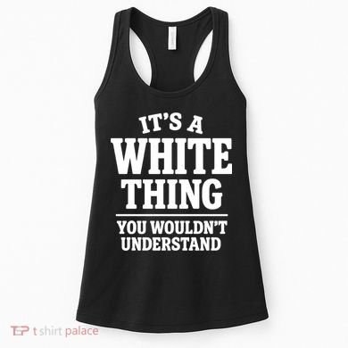 It's A White Thing Your Wouldn't Understand Women's Tank Top