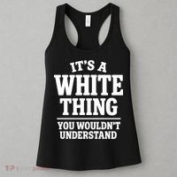 It's A White Thing Your Wouldn't Understand Women's Tank Top thumb 3