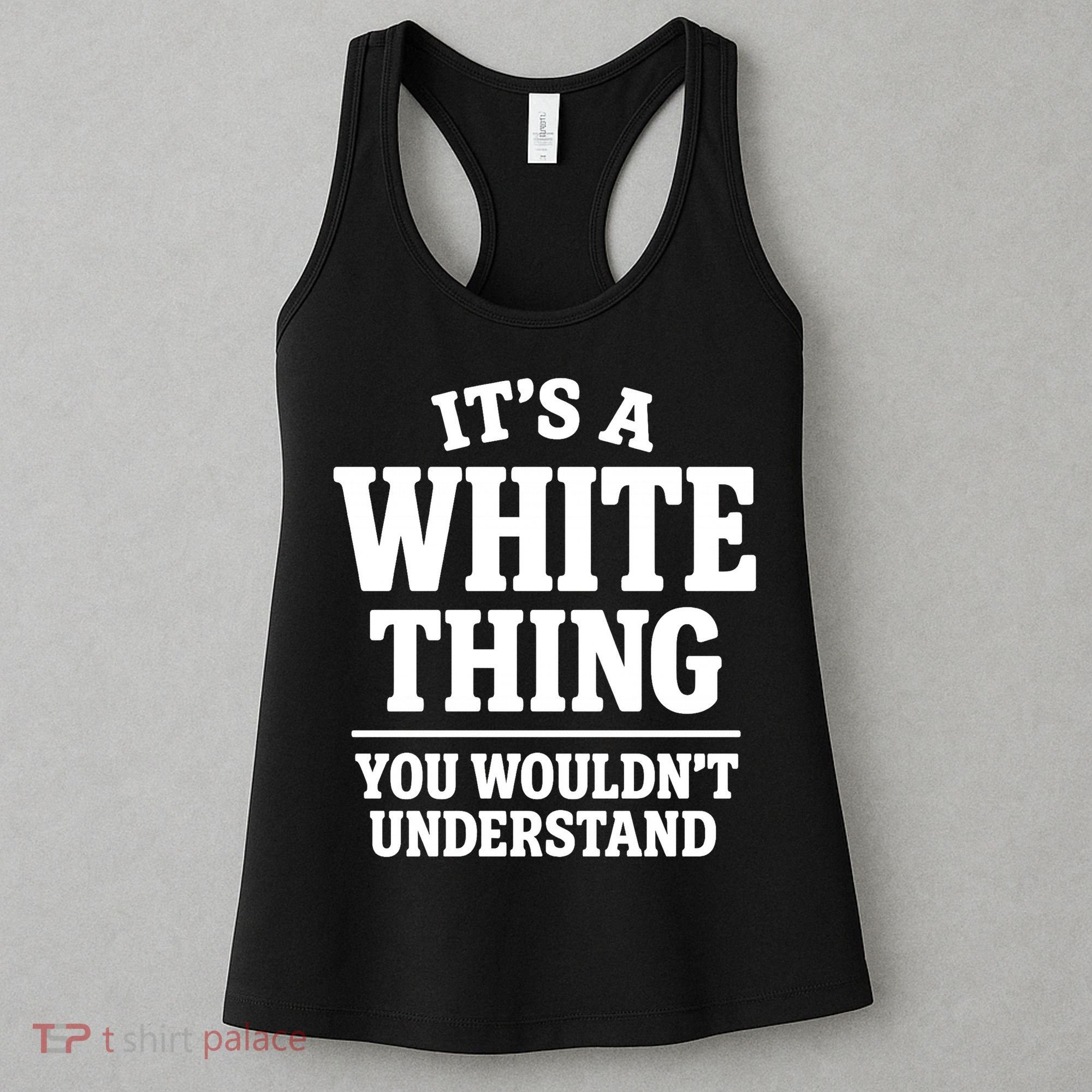 It's A White Thing Your Wouldn't Understand Women's Tank Top