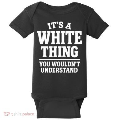 It's A White Thing Your Wouldn't Understand Baby Bodysuit
