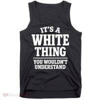 It's A White Thing Your Wouldn't Understand Tank Top thumb 0