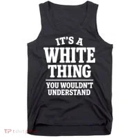 It's A White Thing Your Wouldn't Understand Tank Top thumb 0