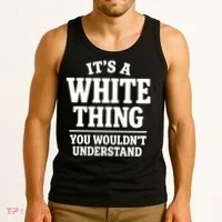 It's A White Thing Your Wouldn't Understand Tank Top thumb 3