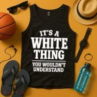 It's A White Thing Your Wouldn't Understand Tank Top thumb 4
