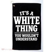 It's A White Thing Your Wouldn't Understand Golf Towel thumb 0