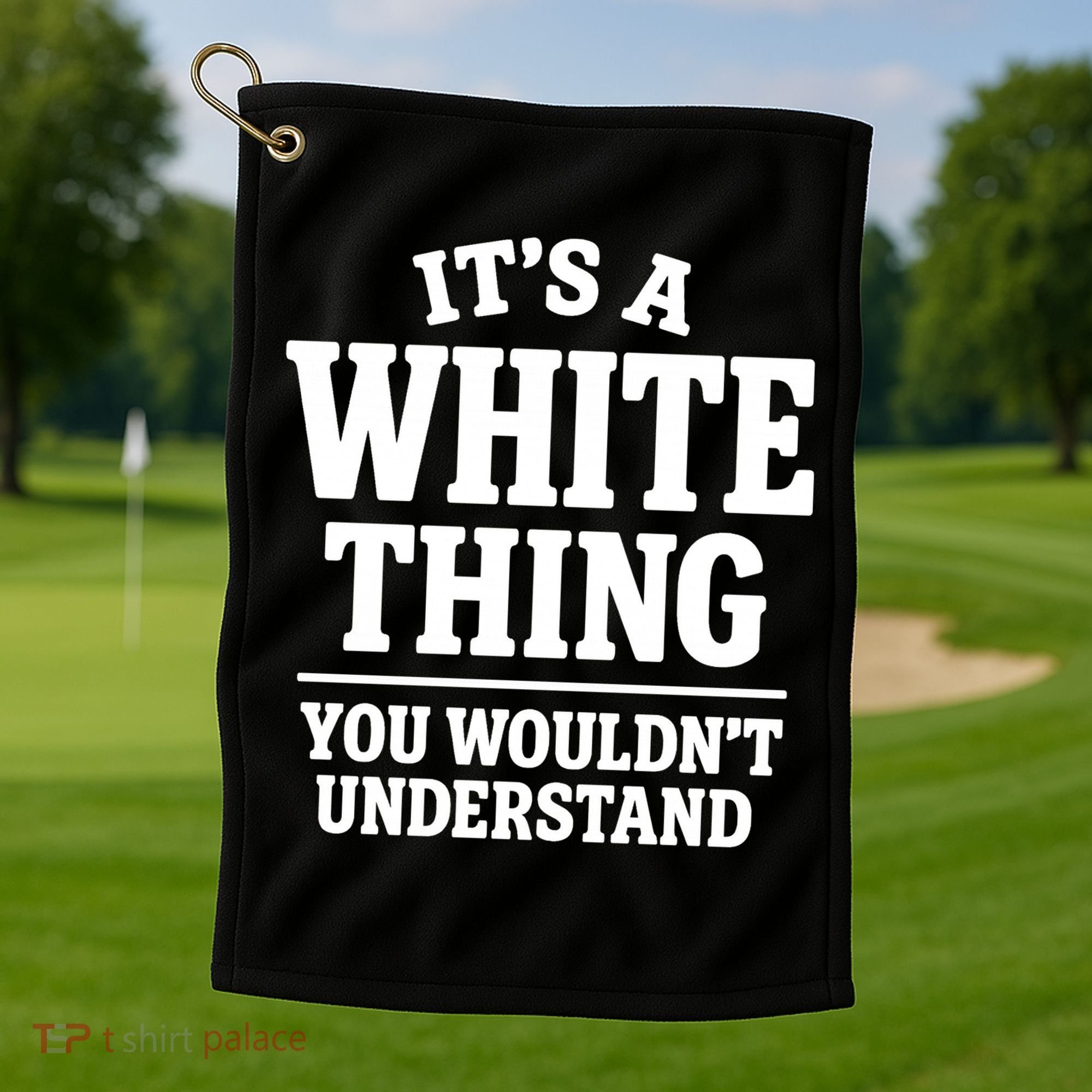 It's A White Thing Your Wouldn't Understand Golf Towel