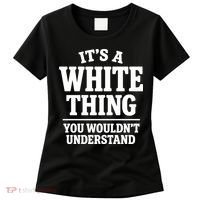 It's A White Thing Your Wouldn't Understand Women's T-Shirt thumb 0