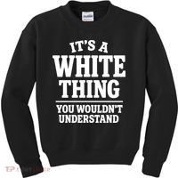 It's A White Thing Your Wouldn't Understand Kids Sweatshirt thumb 0