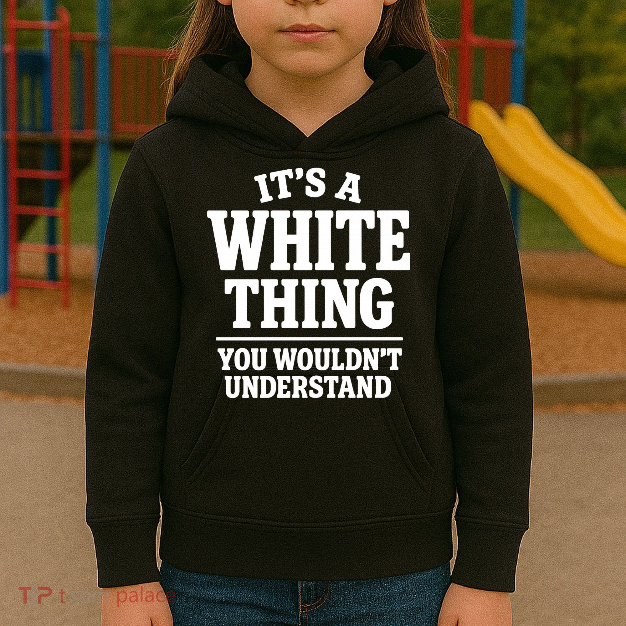 It's A White Thing Your Wouldn't Understand Kids Hoodie
