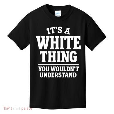 It's A White Thing Your Wouldn't Understand Kids T-Shirt