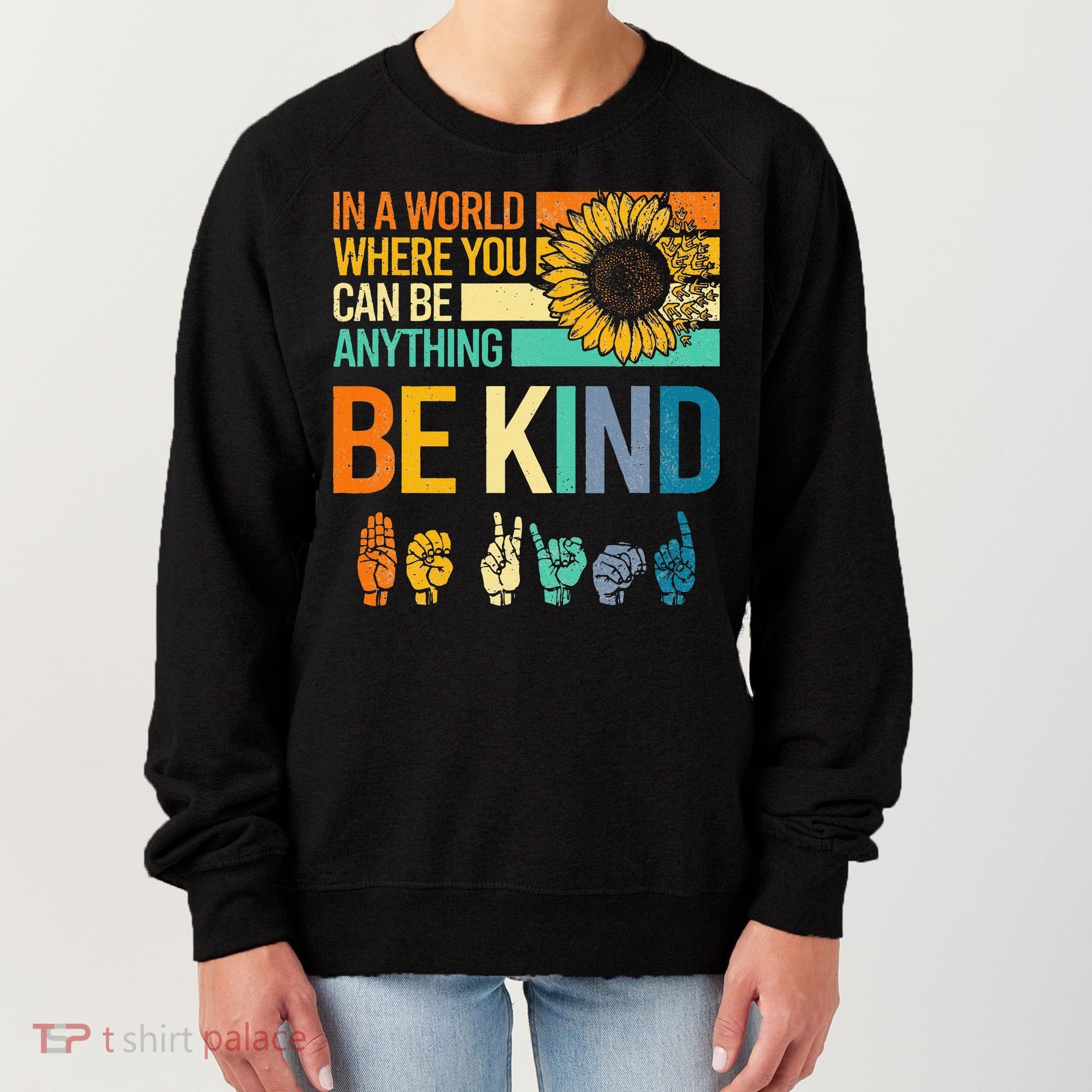 In A World Where You Can Be Anything Be Kind ASL Sunflower Women's Sweatshirt