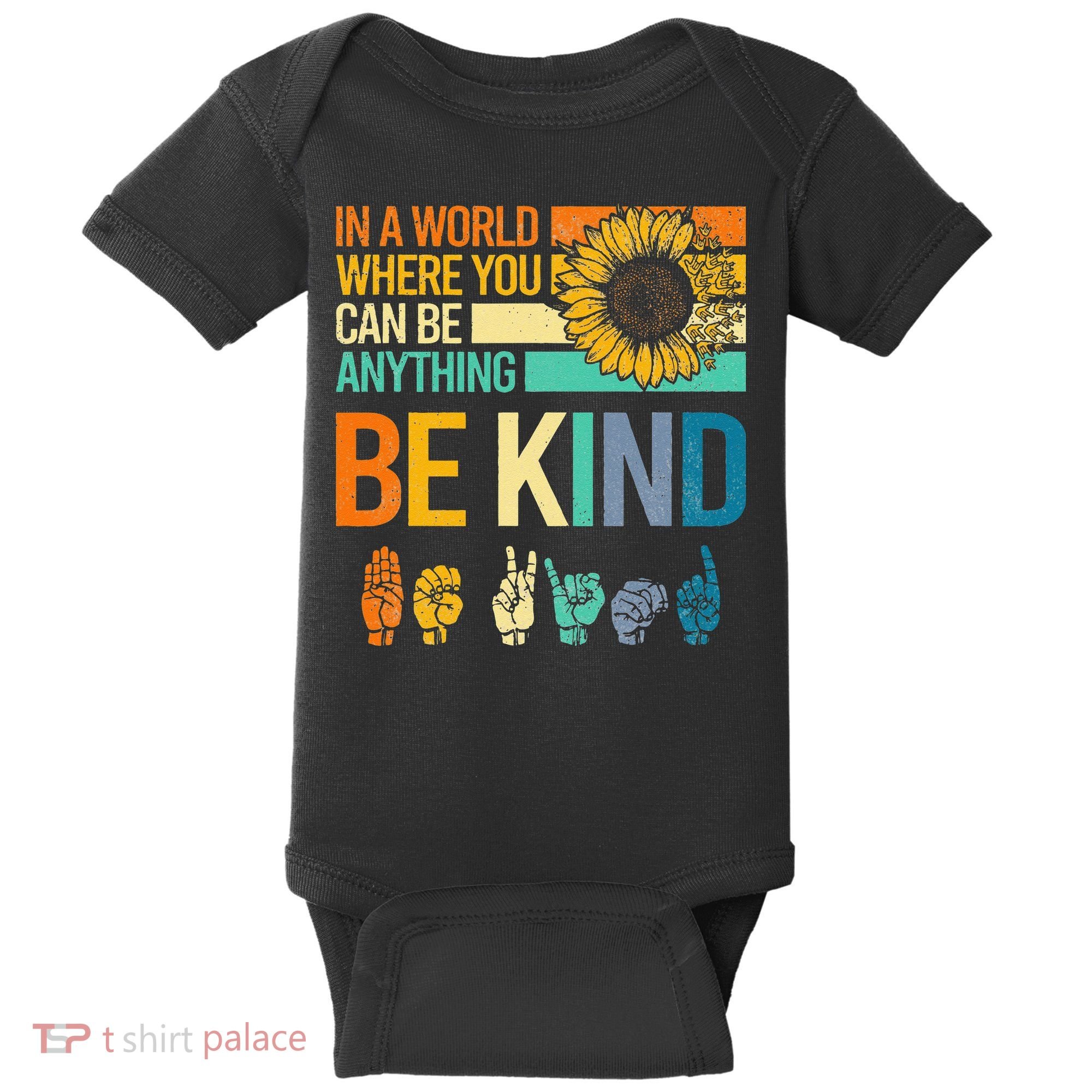 In A World Where You Can Be Anything Be Kind ASL Sunflower Baby Bodysuit