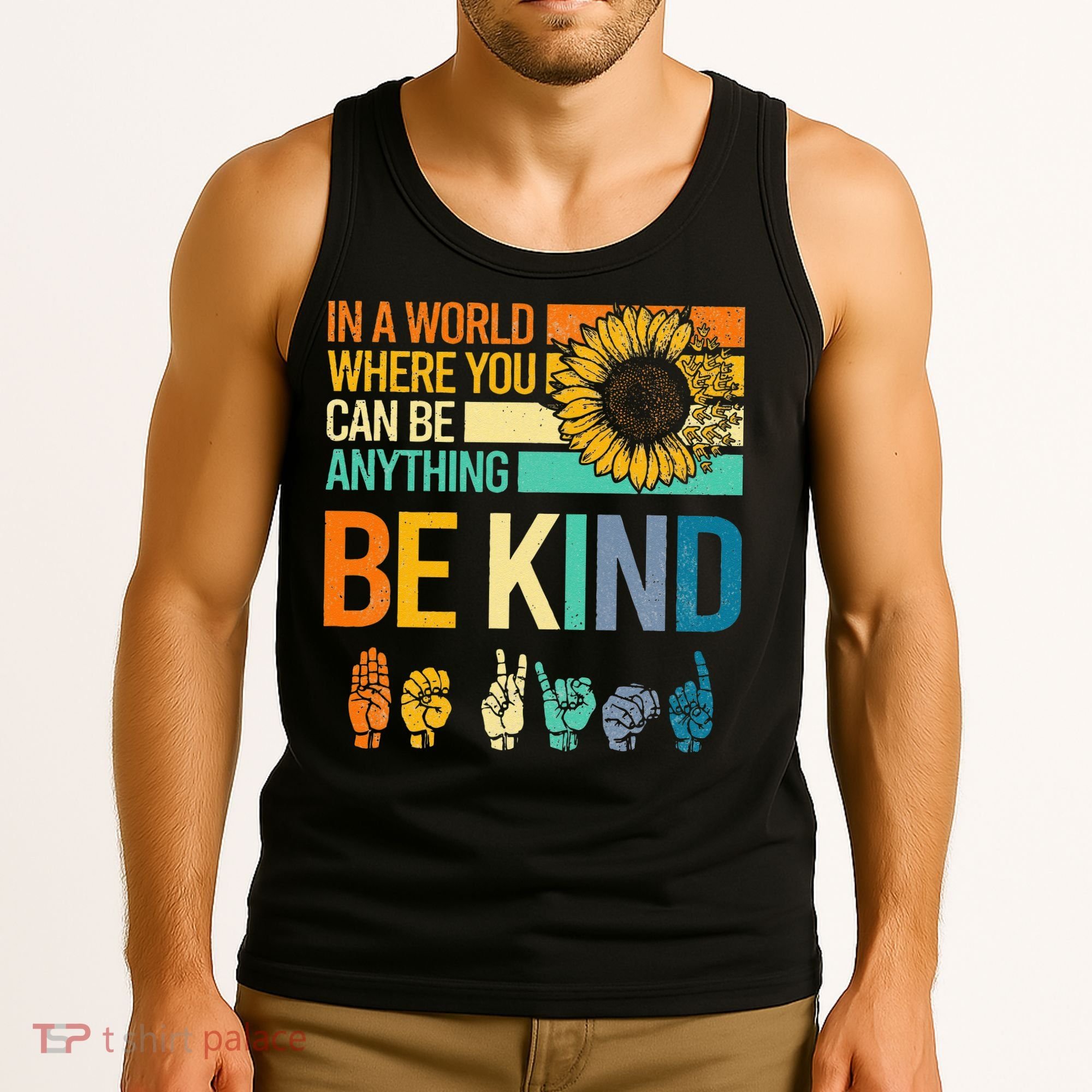 In A World Where You Can Be Anything Be Kind ASL Sunflower Tank Top