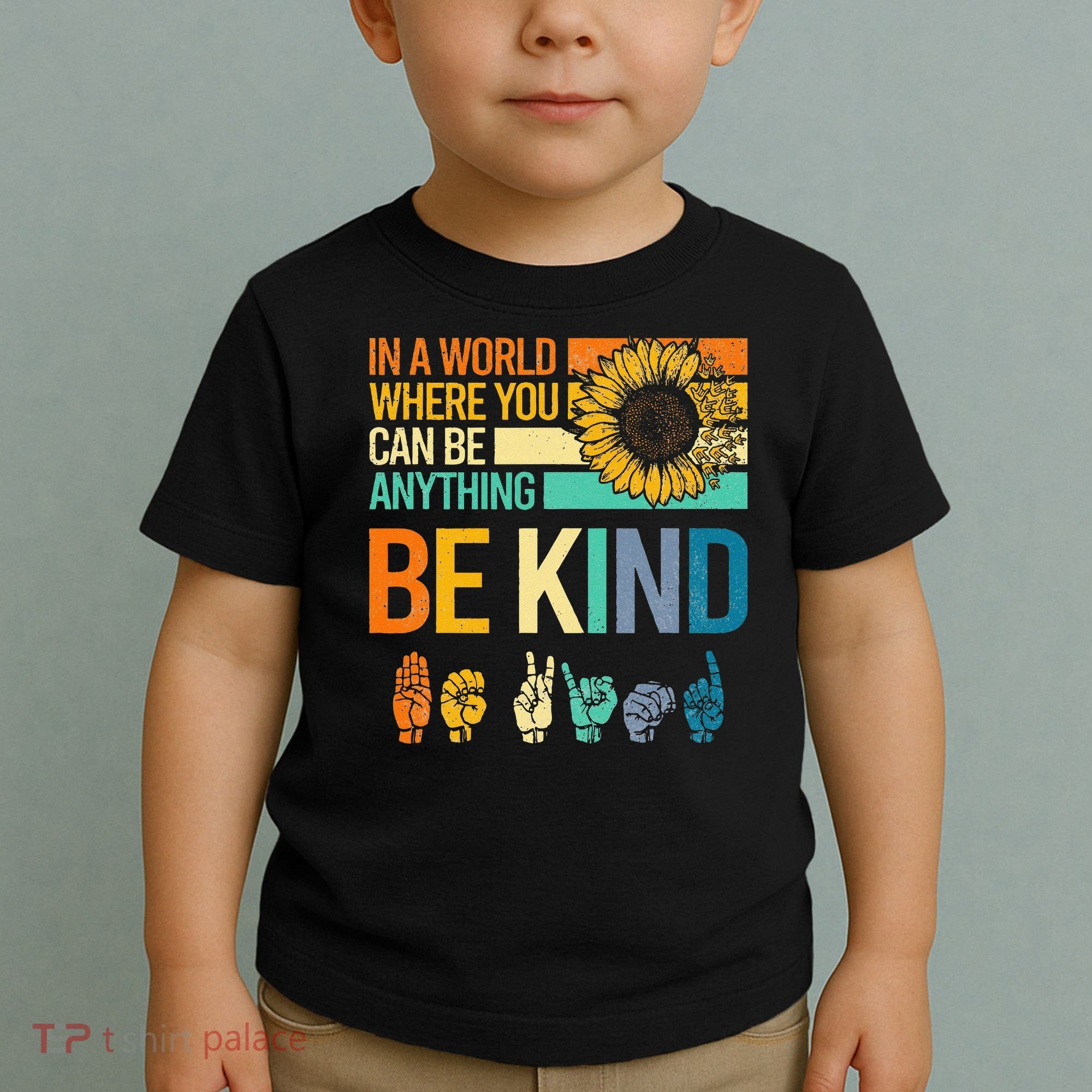 In A World Where You Can Be Anything Be Kind ASL Sunflower Toddler T-Shirt