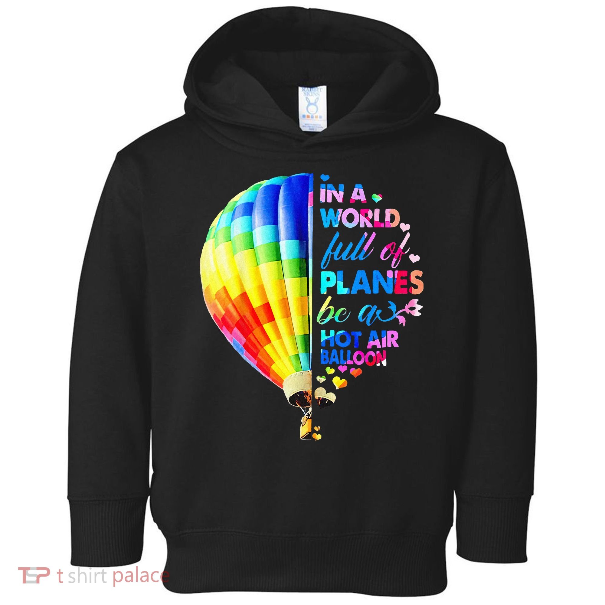 In A World Full Of Planes Be A Hot Air Balloon Toddler Hoodie