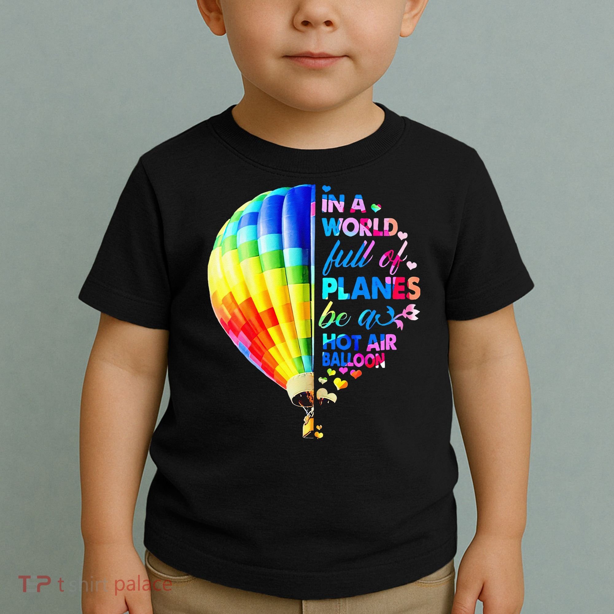 In A World Full Of Planes Be A Hot Air Balloon Toddler T-Shirt