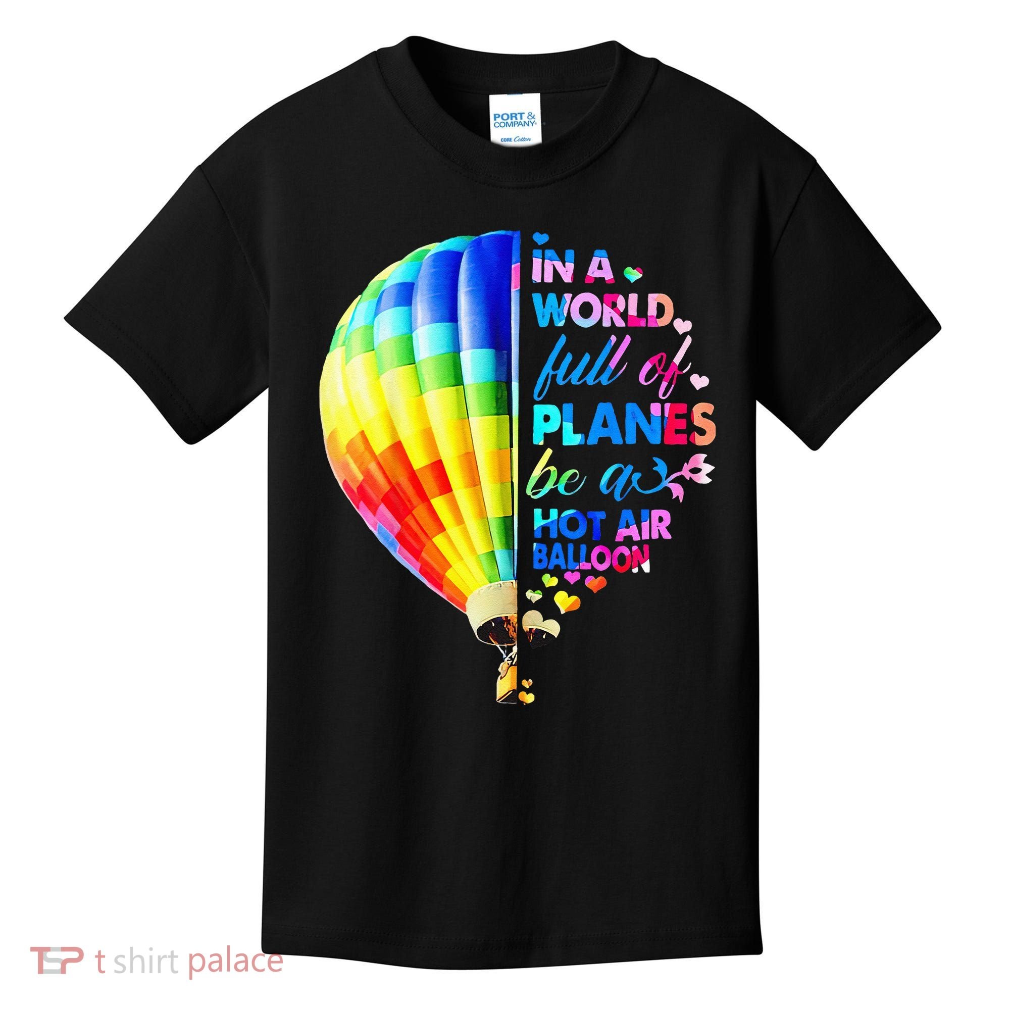 In A World Full Of Planes Be A Hot Air Balloon Kids T-Shirt