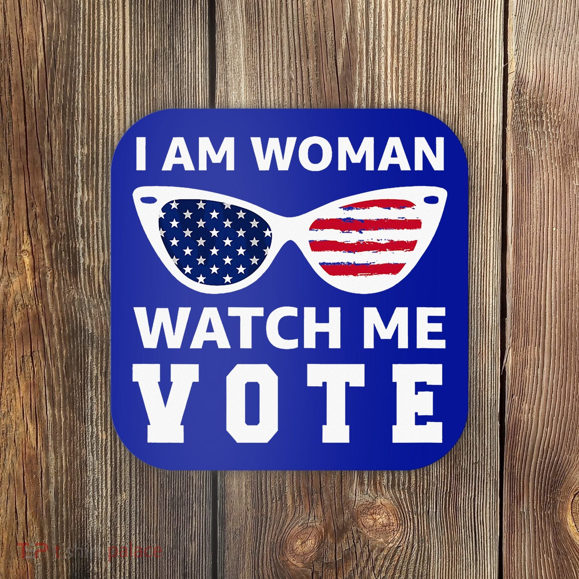 I Am Woman Watch Me Vote Coaster