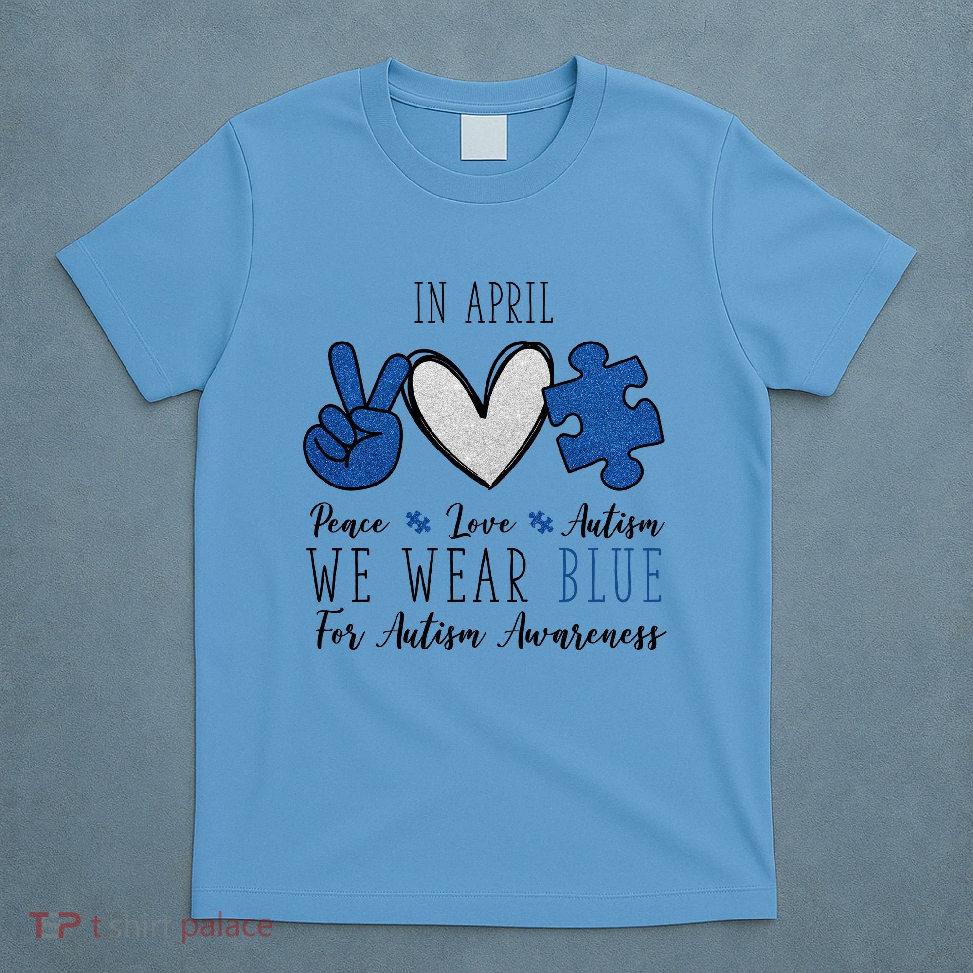 In April We Wear Blue For Autism Peace Love T-Shirt