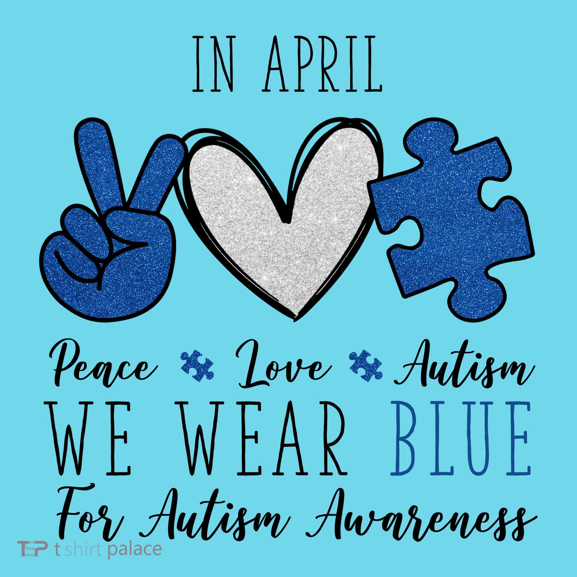 In April We Wear Blue For Autism Peace Love T-Shirt