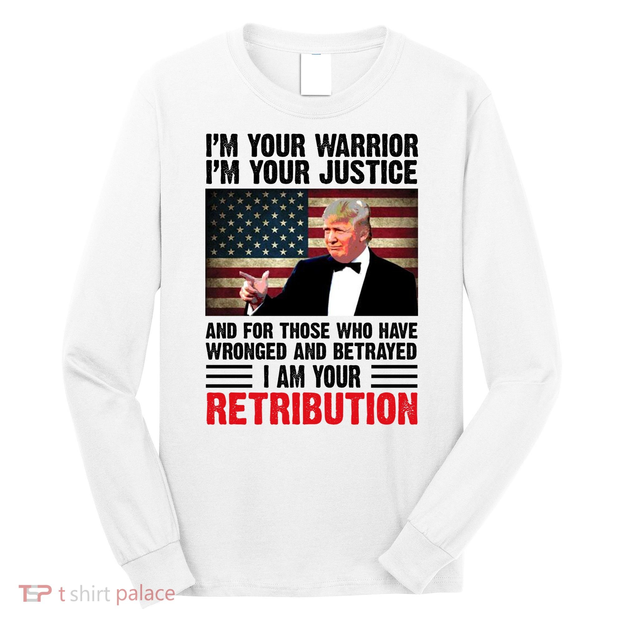 I Am Your Retribution Pro Donald Trump Usa Long Sleeve Shirt
