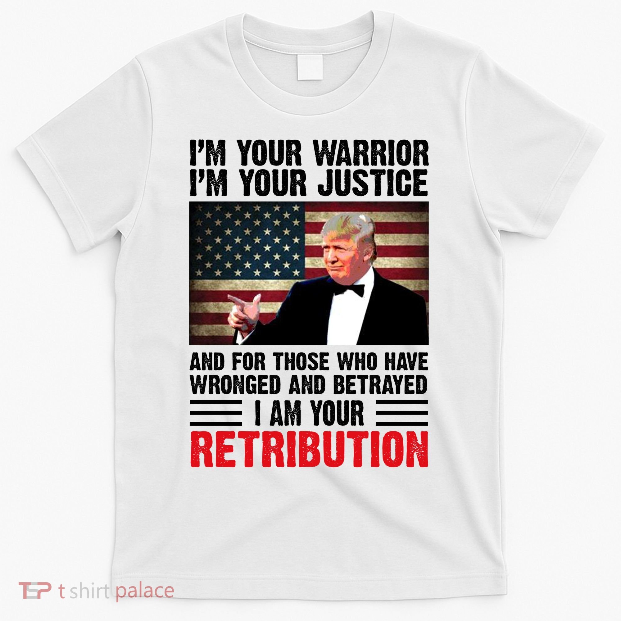 I Am Your Retribution Pro Donald Trump Usa T-Shirt