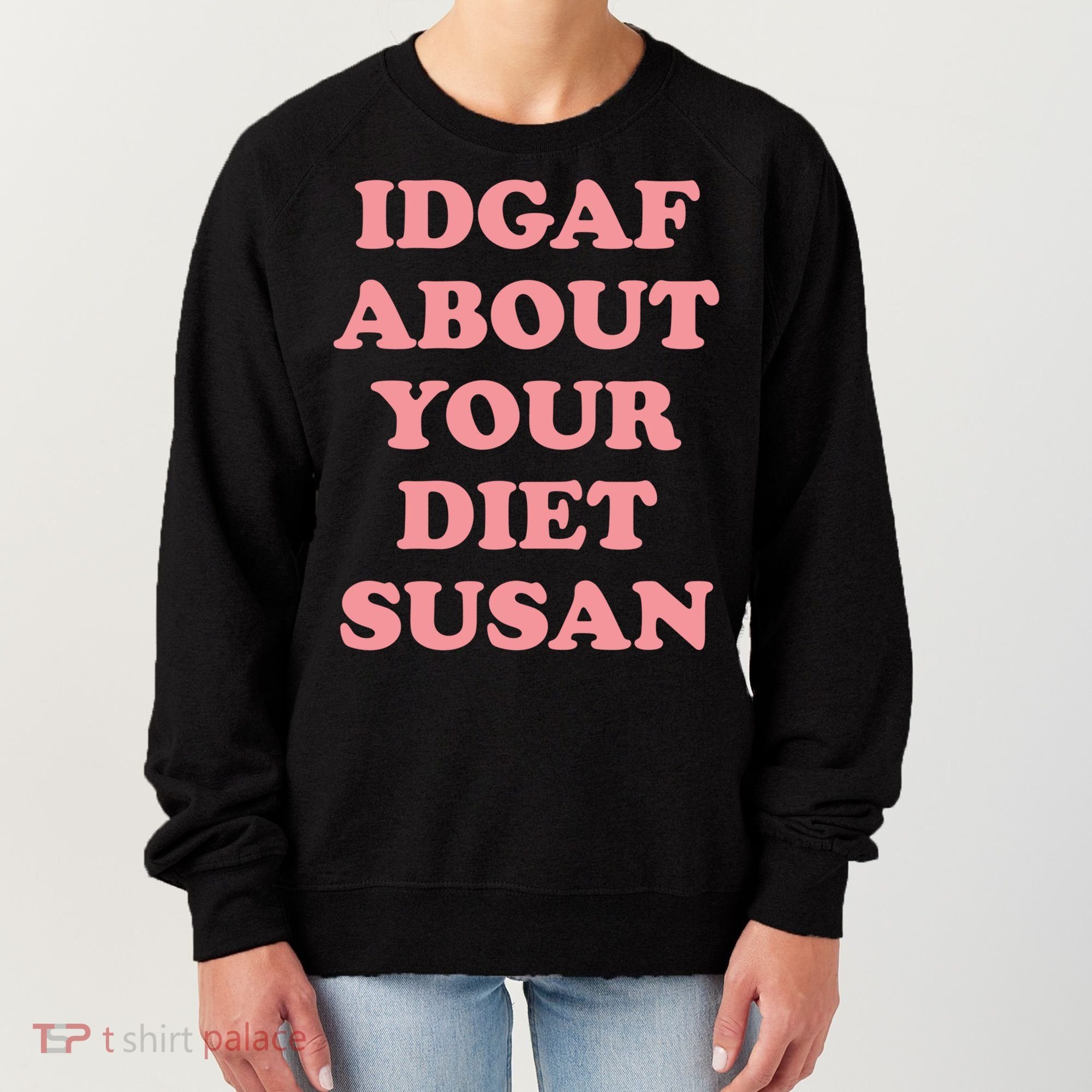 Idgaf About Your Diet Susan Funny Diet Cool Gift Women's Sweatshirt