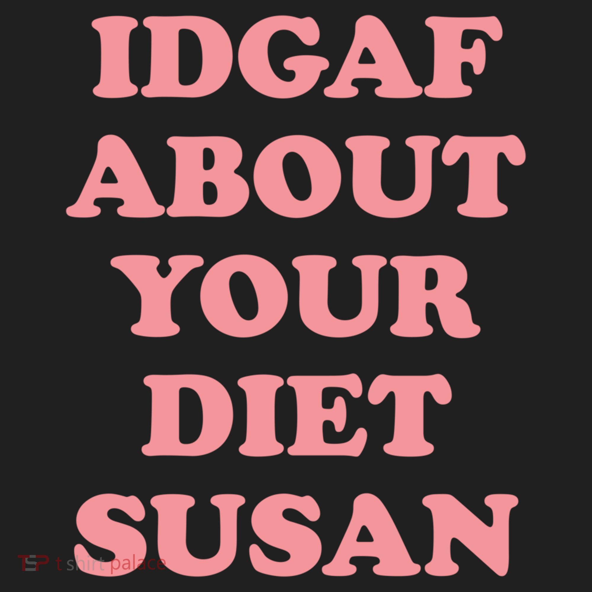 Idgaf About Your Diet Susan Funny Diet Cool Gift Women's Sweatshirt