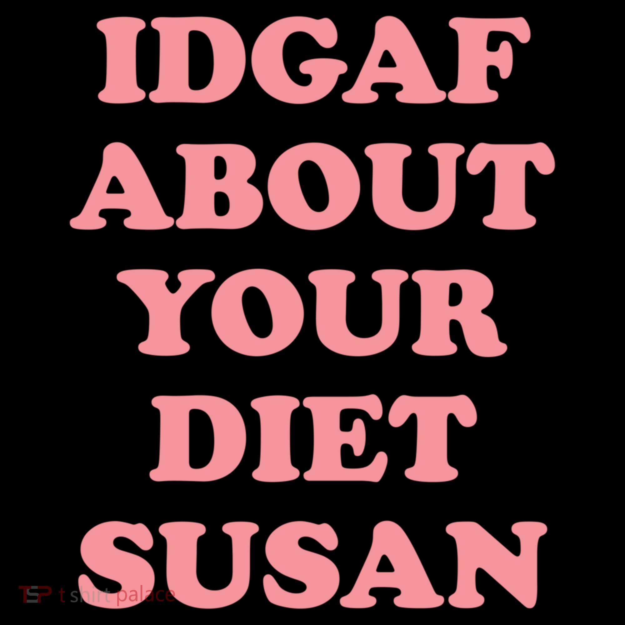 Idgaf About Your Diet Susan Funny Diet Cool Gift Women's Hoodie