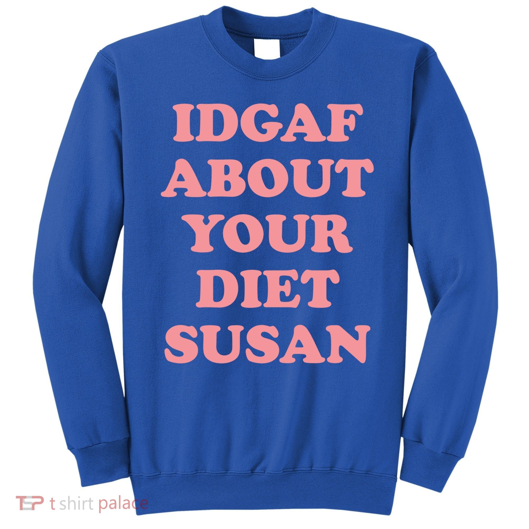 Idgaf About Your Diet Susan Funny Diet Cool Gift Sweatshirt