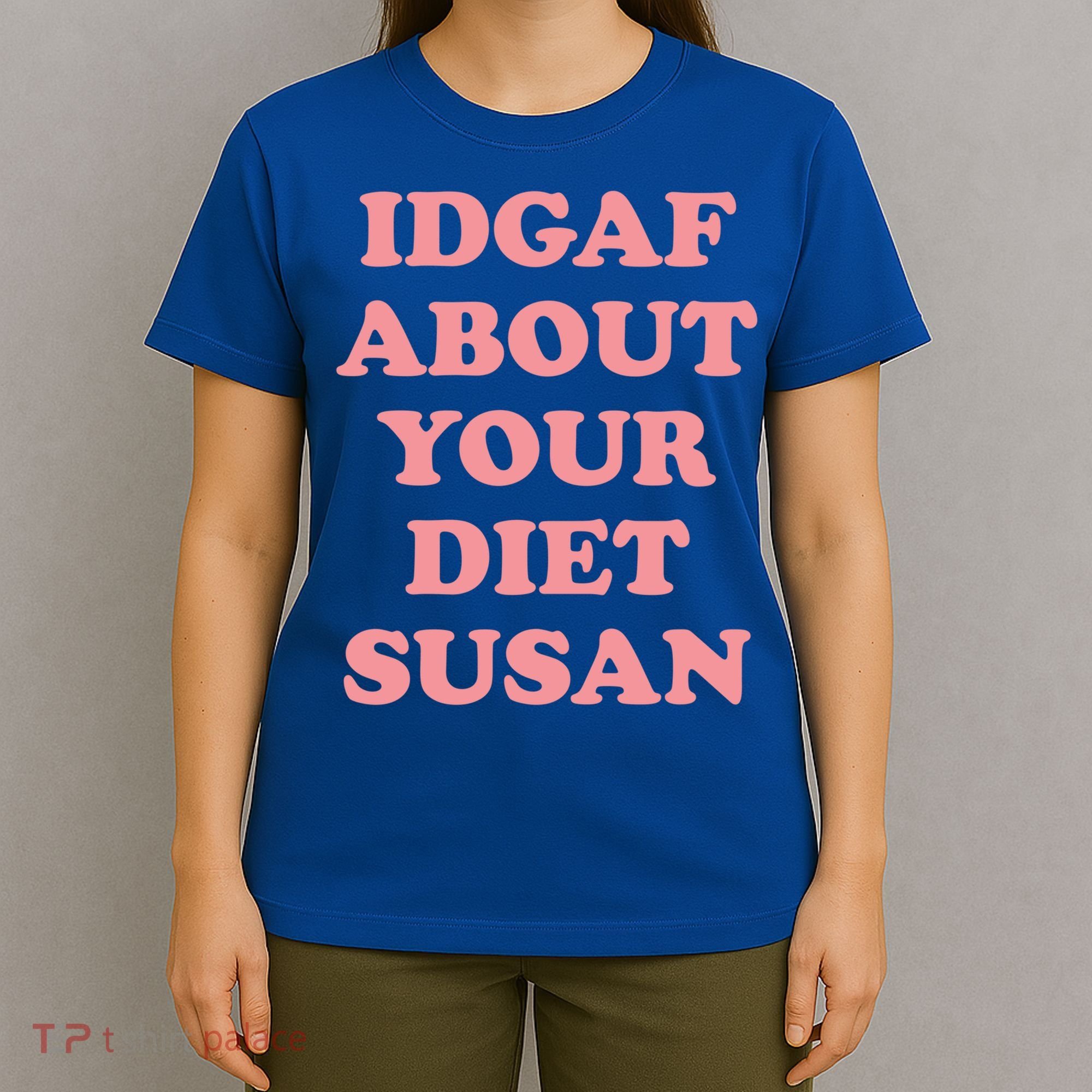 Idgaf About Your Diet Susan Funny Diet Cool Gift T-Shirt