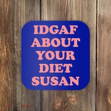 Idgaf About Your Diet Susan Funny Diet Cool Gift Coaster