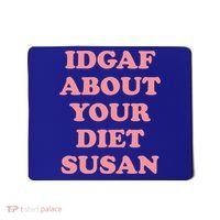 Idgaf About Your Diet Susan Funny Diet Cool Gift Mousepad thumb 0