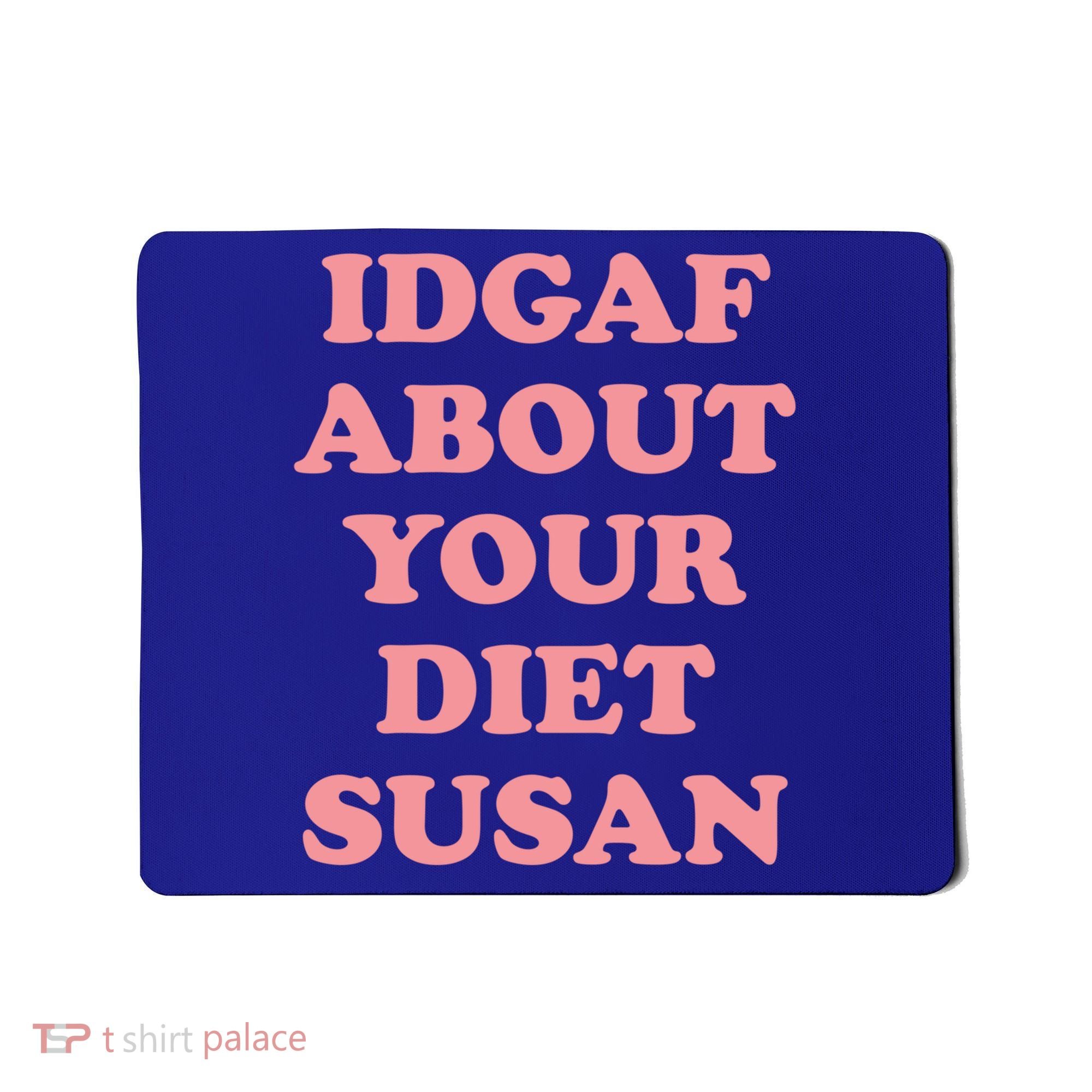 Idgaf About Your Diet Susan Funny Diet Cool Gift Mousepad