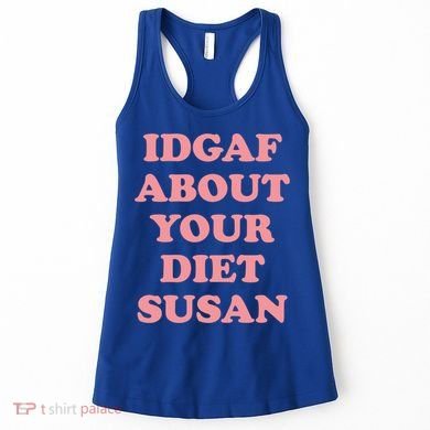 Idgaf About Your Diet Susan Funny Diet Cool Gift Women's Tank Top