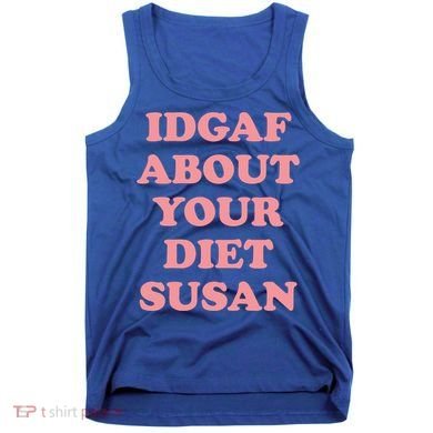 Idgaf About Your Diet Susan Funny Diet Cool Gift Tank Top