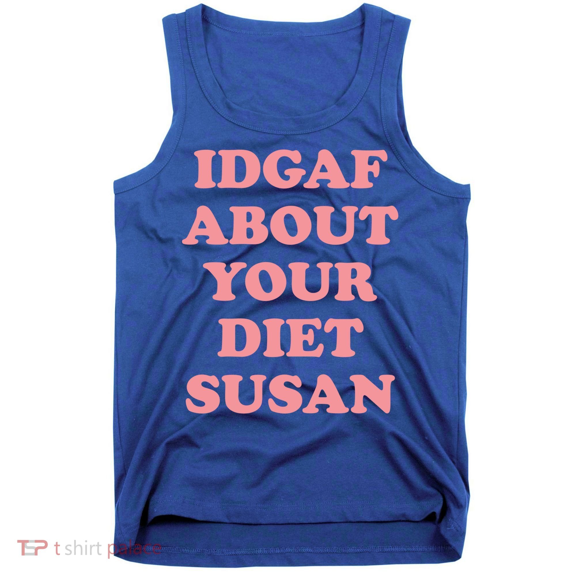 Idgaf About Your Diet Susan Funny Diet Cool Gift Tank Top