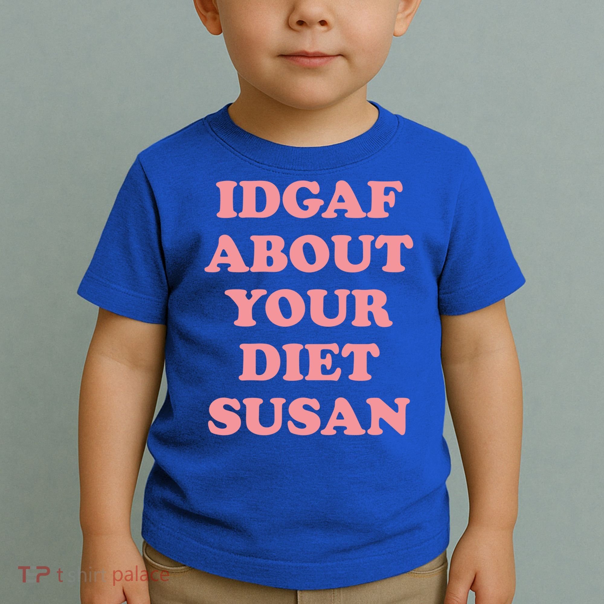 Idgaf About Your Diet Susan Funny Diet Cool Gift Toddler T-Shirt