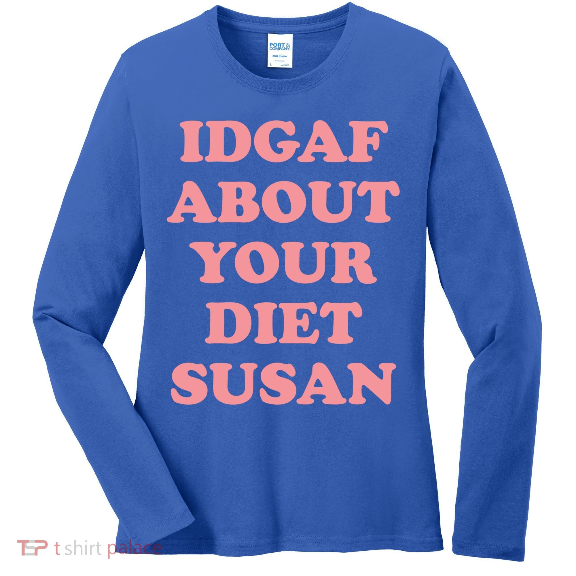 Idgaf About Your Diet Susan Funny Diet Cool Gift Women's Long Sleeve Shirt