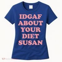 Idgaf About Your Diet Susan Funny Diet Cool Gift Women's T-Shirt thumb 0